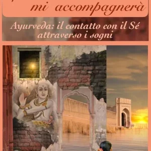 La mia voce mi accompagnerà. Ayurveda il contatto con il sé attraverso i sogni Reso Gratuito