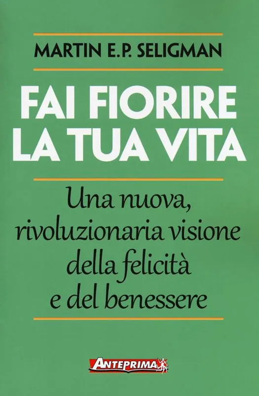 Fai fiorire la tua vita. Una nuova, rivoluzionaria visione della felicità e del benessere Compra Oggi Stesso