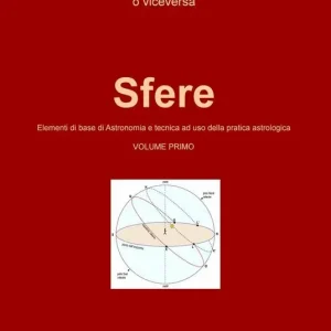 Sfere. Elementi di base di astronomia e tecnica ad uso della pratica astrologica. Vol. 1 Vendita Finale