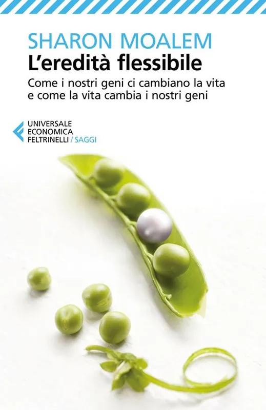 Non Perdere L‘eredità flessibile. Come i nostri geni ci cambiano la vita e come la vita cambia i nostri geni