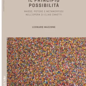 Il principio possibilità. Masse, potere e metamorfosi nell’opera di Elias Canetti Bestseller