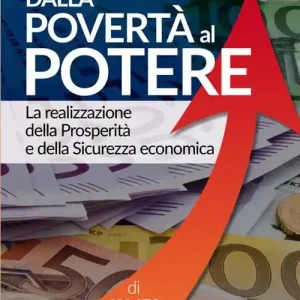 Dalla povertà al potere. La realizzazione della prosperità e della sicurezza economica Ordina Subito