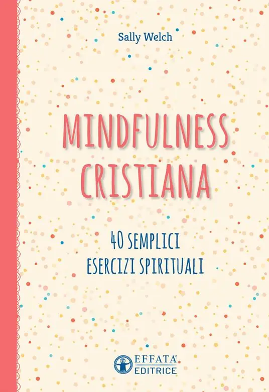 Mindfulness cristiana. 40 semplici esercizi spirituali Professionale