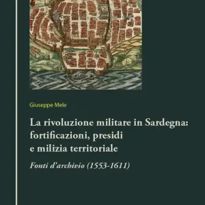 La rivoluzione militare in Sardegna fortificazioni, presidi e milizia territoriale. Fonti d‘archivio (1553-1611) Prezzo Di Fabbrica