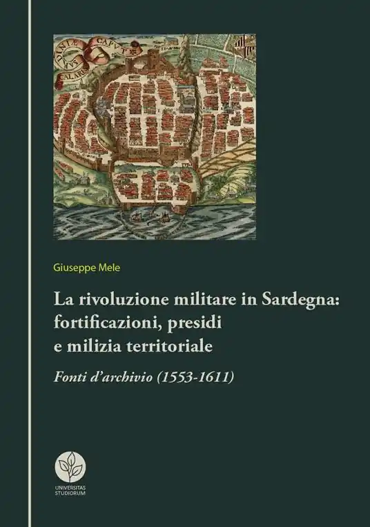 La rivoluzione militare in Sardegna fortificazioni, presidi e milizia territoriale. Fonti d‘archivio (1553-1611) Prezzo Di Fabbrica