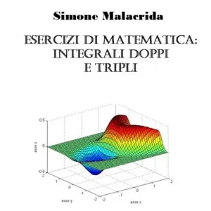 Ultime Pezzi Esercizi di matematica integrali doppi e tripli