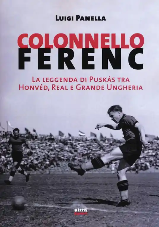 Promozione Colonnello Ferenc. La leggenda di Puskás tra Honvéd, Real e Grande Ungheria