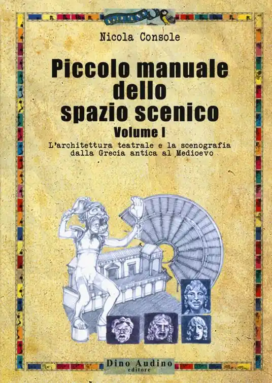 Di Tendenza Piccolo manuale dello spazio scenico. Vol. 1 L‘ architettura teatrale e la scenografia dalla Grecia antica al Medioevo