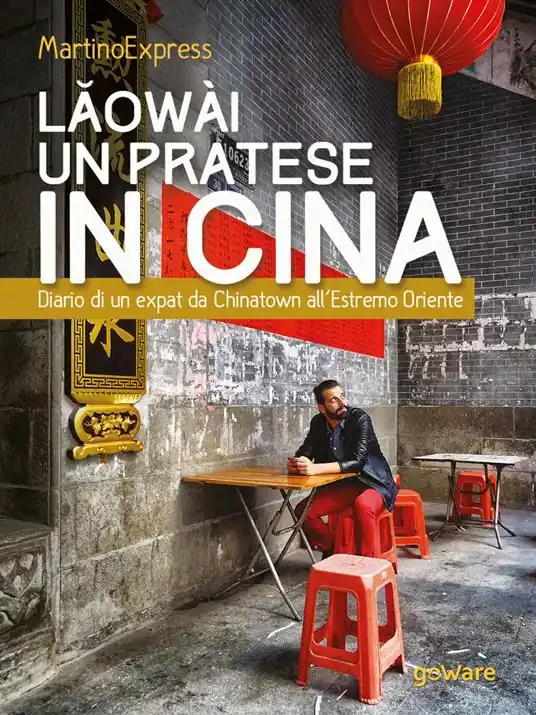 Novità Laowài, un pratese in Cina. Diario di un expat da Chinatown all’Estremo Oriente