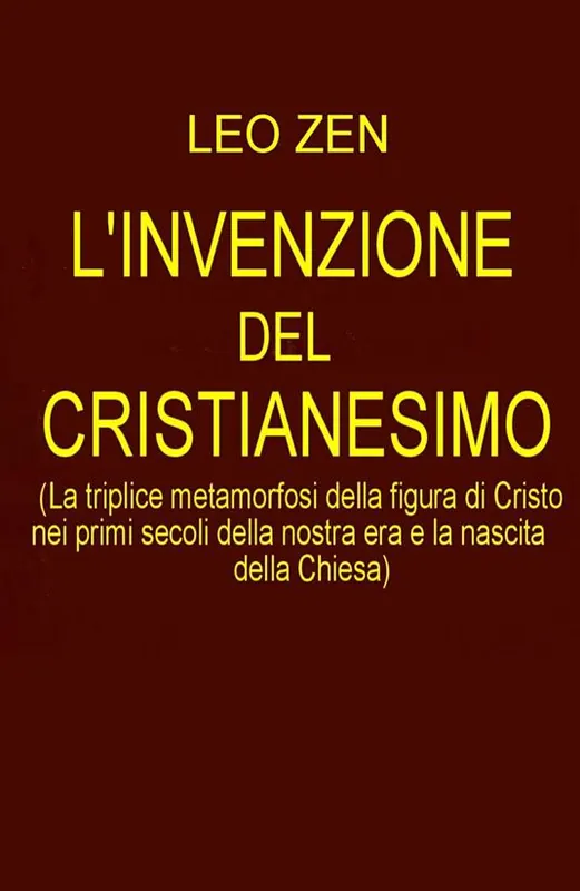 L‘ invenzione del cristianesimo. La triplice metamorfosi della figura di Cristo nei primi secoli della nostra era e la nascita della Chiesa Più Venduto