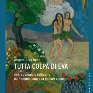 Tutta colpa di Eva. Antropologia e religione dal femminismo alla gender theory Offerta Speciale