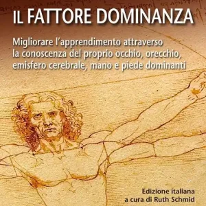 Prezzo Di Fabbrica Il fattore dominanza. Migliorare l‘apprendimento attraverso la conoscenza del proprio occhio, orecchio, emisfero cerebrale, mano e piede dominanti