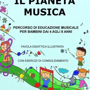 Saldi Il pianeta musica. Percorso di educazione musicale per bambini dai 4 agli 8 anni