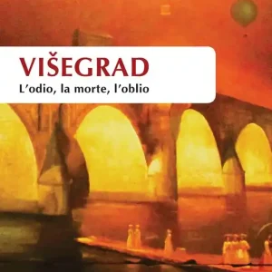 Višegrad. L‘odio, la morte, l‘oblio Prezzo Conveniente