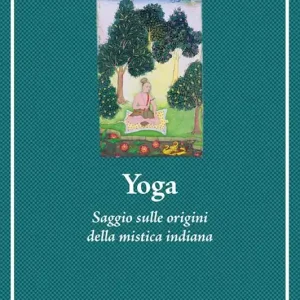 Promozione Esclusiva Yoga. Saggio sulle origini della mistica indiana. Nuova ediz.
