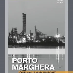 Economico Porto Marghera. Cento anni di storie (1917-2017)
