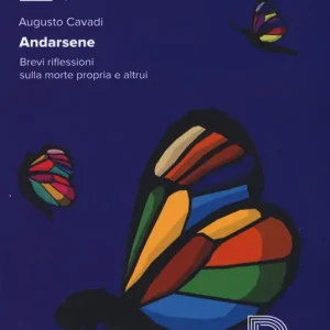Andarsene. Brevi riflessioni sulla morte propria e altrui Ultime Pezzi