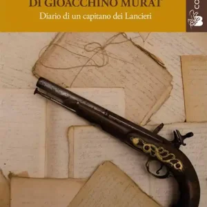 Compra Adesso Durante il regno di Gioacchino Murat. Diario di un capitano dei Lancieri