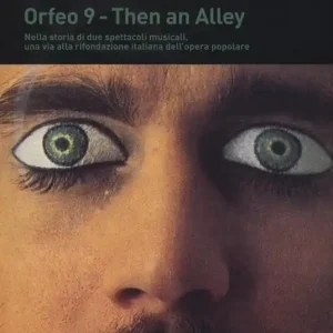 Then an alley, Orfeo 9. Storia di due spettacoli. Nella storia di due spettacoli musicali, una via alla rifondazione italiana dell‘opera popolare Di Tendenza