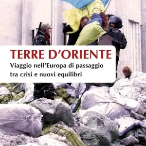 Terre d‘Oriente. Viaggio nell‘Europa di passaggio tra crisi e nuovi equilibri Offerta Del Giorno