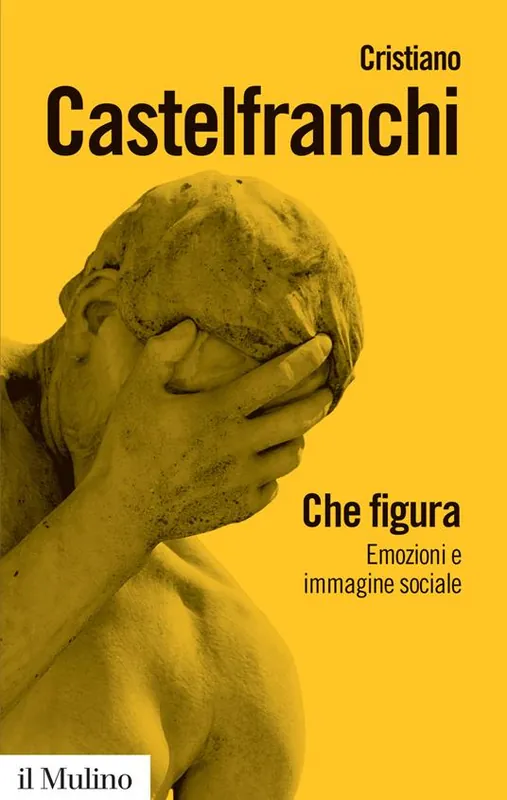Che figura. Emozioni e immagine sociale Novità