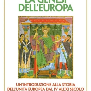 La genesi dell‘Europa. Un‘introduzione alla storia dell‘unità europea dal IV all‘XI secolo Scelto Dai Clienti