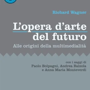 L‘opera d’arte del futuro. Alle origini della multimedialità Esclusivo