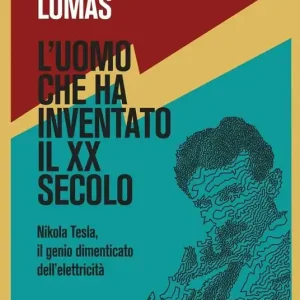 Promozione L‘uomo che ha inventato il XX secolo. Nikola Tesla, il genio dimenticato dell‘elettricità