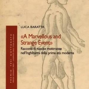 «A marvellous and strange event». Racconti di nascite mostruose nell‘Inghilterra della prima età moderna Offerta