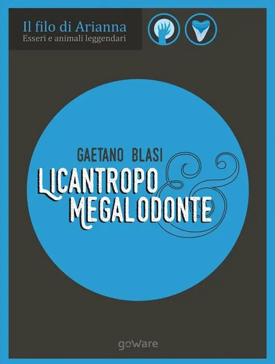 Licantropo e megalodonte. Esseri e animali leggendari Nuova Collezione