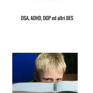DSA, ADHD, DOP ed altri BES. Disturbi tipici dell‘infanzia e dell‘adolescenza Soddisfatti O Rimborsati