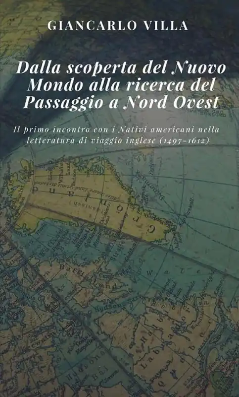 Occasione Imperdibile Dalla scoperta del Nuovo Mondo alla ricerca del Passaggio a Nord Ovest. Il primo incontro con i nativi americani nella letteratura di viaggio inglese (1497-1612)