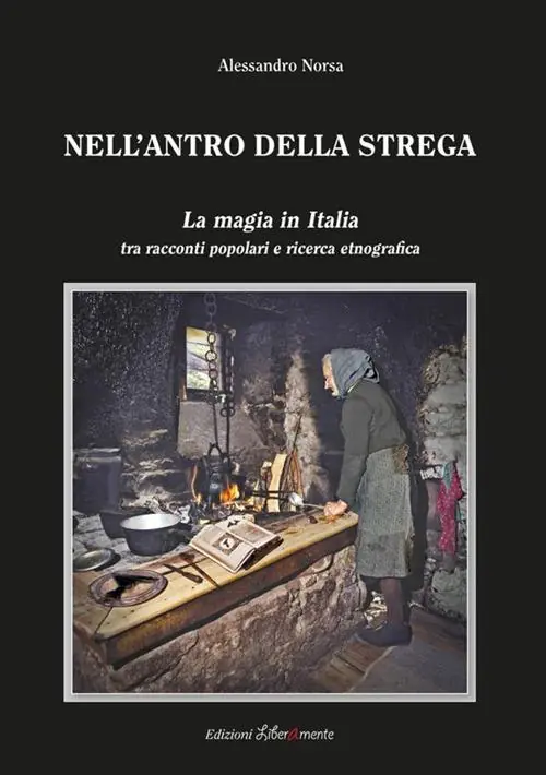 Nell‘antro della strega. La magia in Italia tra racconti popolari e ricerca etnografica Economico