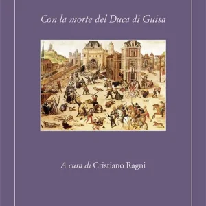 Il massacro di Parigi. Con la morte del duca di Guisa Prezzo Ridotto