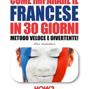 Popolare Come imparare il francese in 30 giorni. Metodo veloce e divertente!