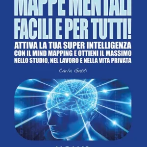 Acquista Ora Mappe mentali facili e per tutti! Attiva la tua super intelligenza con il mind mapping e ottieni il massimo nello studio, nel lavoro e nella vita privata
