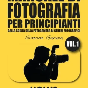 Manuale di fotografia per principianti. Vol. 1 Dalla scelta della fotocamera ai generi fotografici Offerta