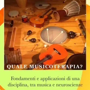 Quale musicoterapia? Fondamenti e applicazioni di una disciplina, tra musica e neuroscienze Offerta