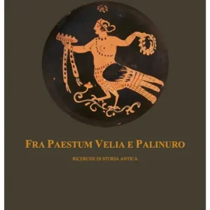 Offerta Speciale Fra Paestum Velia e Palinuro. Ricerche di storia antica