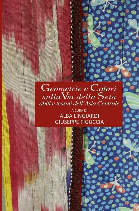 Geometrie e colori sulla via della seta. Abiti e tessuti dell‘Asia Centrale Ultima Occasione