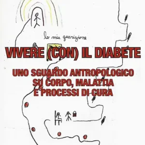Vivere (con) il diabete. Uno sguardo antropologico su corpo, malattia e processi di cura Prezzo Basso