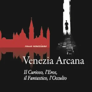 Ultimissimo Modello Venezia arcana. Il curioso, l’eros, il fantastico, l’occulto