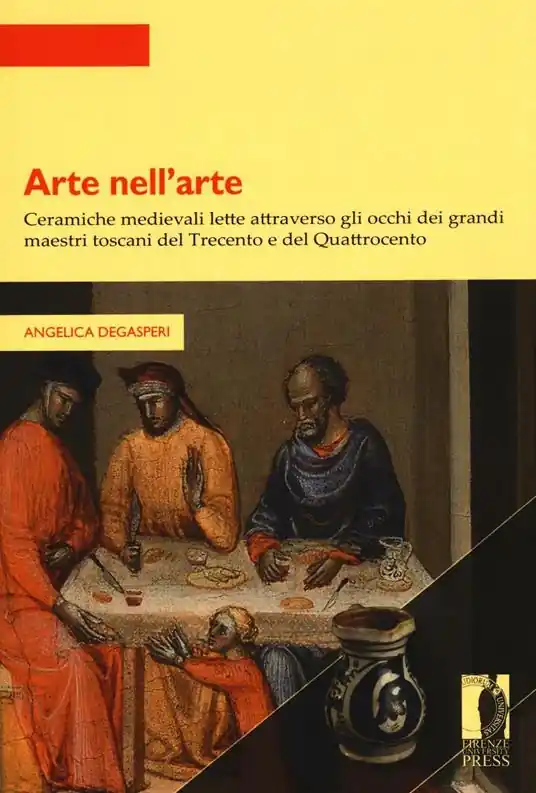 Offerta Speciale Arte nell’arte. Ceramiche medievali lette attraverso gli occhi dei grandi maestri toscani del Trecento e del Quattrocento