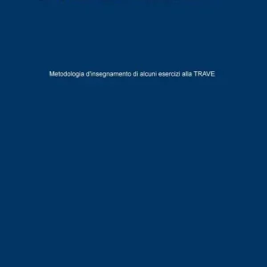 Di Tendenza Ginnastica artistica. Vol. 6 Metodologia d‘insegnamento di alcuni esercizi alla trave.