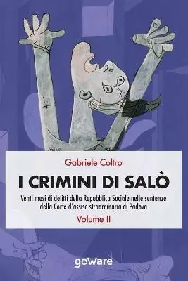 Offerta Limitata I crimini di Salò. Venti mesi di delitti della Repubblica Sociale nelle sentenze della Corte d‘assise straordinaria di Padova. Vol. 2