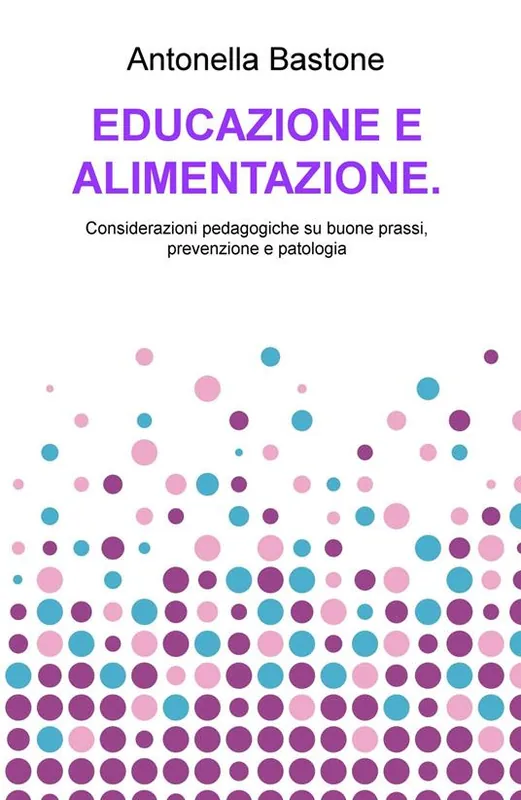 Offerta Del Giorno Educazione e alimentazione. Considerazioni pedagogiche su buone prassi, prevenzione e patologia