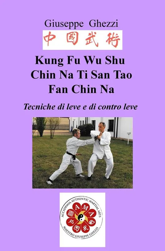 Kung Fu Wu Shu Chin Na Po Chi Ti San Tao Fan Chin Na. Tecniche di leve e immobilizzazioni e di contro leva Ch‘i Kung Marziale Promozione Esclusiva