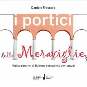 Compra Online I portici delle meraviglie. Guida ai portici di Bologna con attività per ragazzi