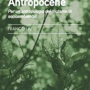 Esclusivo Antropocene. Per un‘antropologia dei mutamenti socioambientali