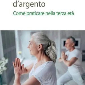 Yoga negli anni d‘argento. Come praticare nella terza età Compra Online
